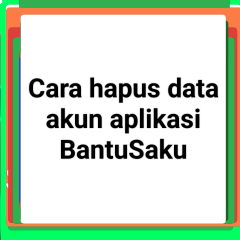 Tutorial Berikut Cara Hapus Akun BantuSaku Berikut Cara Menghapus Data BantuSaku